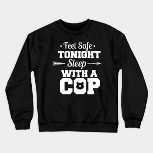 Feel Safe Tonight Sleep With A Cop Crewneck Sweatshirt